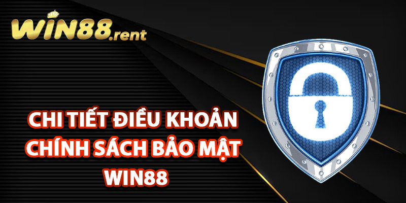 Chính Sách Bảo Mật Win88 Chặt Chẽ Giữ An Toàn Tuyệt Đối 2 Chi tiết điều khoản chính sách bảo mật Win88