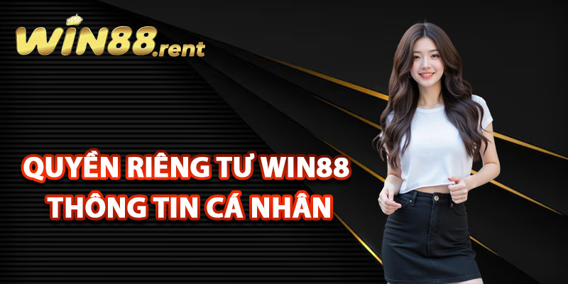 Quyền Riêng Tư Win88 Bảo Mật Hiện Đại Hàng Đầu Thế Giới 2 Đảm bảo quyền riêng tư Win88 thông tin cá nhân