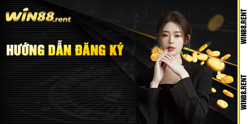 Đăng Ký Win88 Nhận Ngay Quà Tặng Hấp Dẫn Cho Thành Viên 1 Hướng dẫn đăng ký Win88